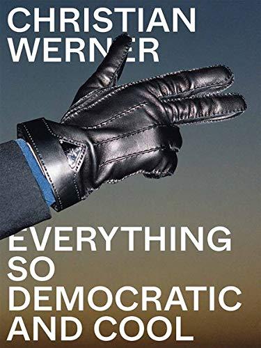 Christian Werner: Everything so democratic and cool