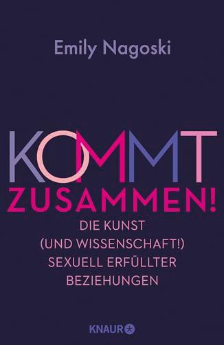 Kommt zusammen!: Die Kunst (und Wissenschaft!) sexuell erfüllter Beziehungen | So macht Sex in Langzeitbeziehungen immernoch Spaß!