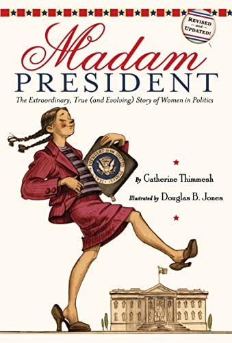 Madam President: The Extraordinary, True (and Evolving) Story of Women in Politics: The Extraordinary, True (and Evolving) Story of Women in Politics: ... for a Kamala Harris Presidential Candidacy