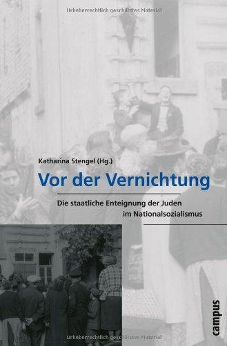 Vor der Vernichtung: Die staatliche Enteignung der Juden im Nationalsozialismus (Wissenschaftliche Reihe des Fritz Bauer Instituts)