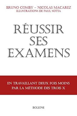 Réussir ses examens : en travaillant deux fois moins par la méthode des trois X