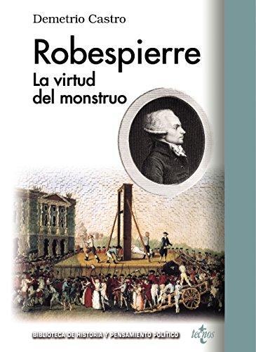 Robespierre : la virtud del monstruo (Biblioteca de Historia y Pensamiento Político)