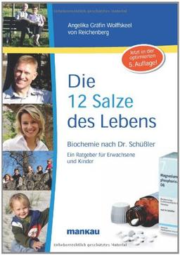 Die 12 Salze des Lebens - Biochemie nach Dr. Schüßler. Ein Schüßlersalze-Ratgeber für Erwachsene und Kinder: Ein Ratgeber für Erwachsene und Kinder