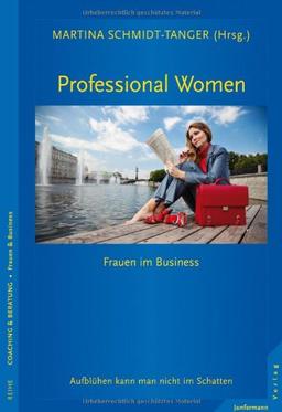 Professional Women - Frauen im Business: Aufblühen kann man nicht im Schatten