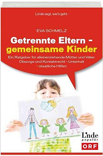 Getrennte Eltern - gemeinsame Kinder:Ein Ratgeber für alleinerziehende Mütter und Väter. Obsorge und Kontaktrecht - Unterhalt - staatliche Hilfen (Ausgabe Österreich)