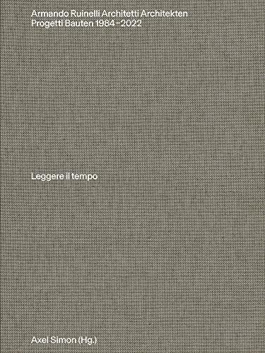 Armando Ruinelli Architekten : Bauten 1984–2022. Leggere il tempo