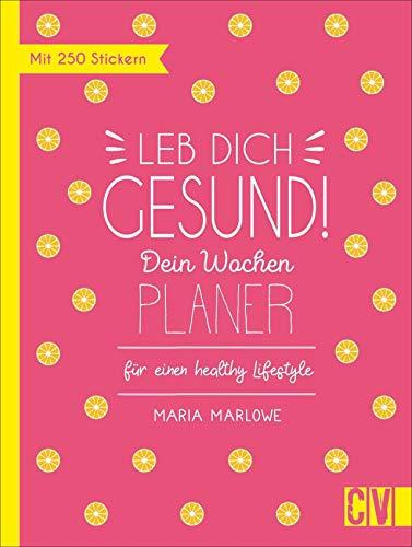 Leb dich gesund! Dein Wochen-Planer für einen healthy Lifestyle. Mit vielen praxistauglichen Tipps für ein gesundes & glückliches Leben. Inkl. Essenspläne, Rezepte und Sticker für den extra Mood Shot