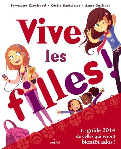 Vive les filles ! : le guide de celles qui seront bientôt ados !