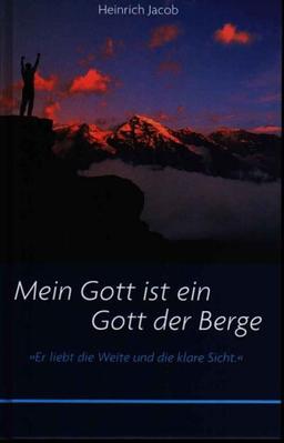 Mein Gott ist ein Gott der Berge: "Er liebt die Weite und die klare Sicht."