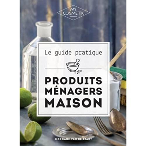 Le Guide Pratique des Produits Ménagers Maison - DIY - MY COSMETIK - 192 pages