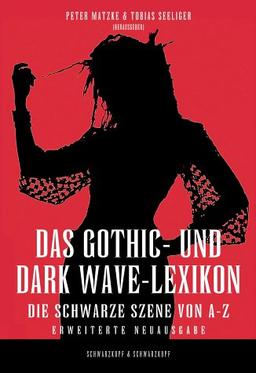 Das Gothic- und Dark Wave-Lexikon. Die schwarze Szene von A -Z