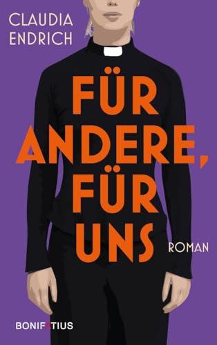 für andere, für uns: Roman: Roman. Christlicher Glaube und Institution Kirche: Eine Frau findet ihren Weg, die katholische Kirche im Wandel aktiv mitzugestalten