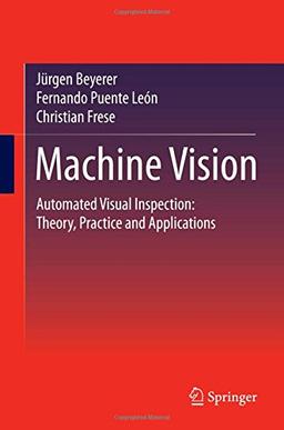 Machine Vision: Automated Visual Inspection: Theory, Practice and Applications