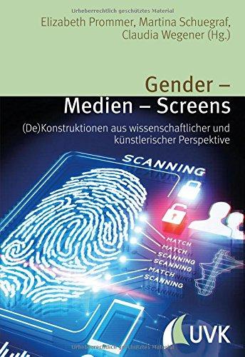 Gender - Medien - Screens. (De)Konstruktionen aus wissenschaftlicher und künstlerischer Perspektive