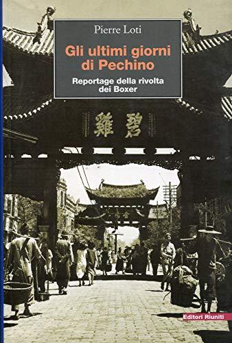 Gli ultimi giorni a Pechino. Reportage della rivolta dei Boxer (Viaggi d'autore)