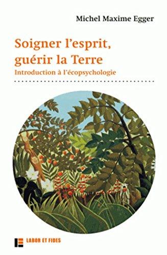 Soigner l'esprit, guérir la Terre : introduction à l'écopsychologie