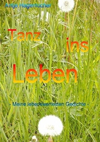 Tanz ins Leben - Meine lebenswertesten Gedichte