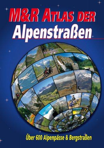 M&R Atlas der Alpenstraßen: Über 600 Alpenpässe & Bergstraßen