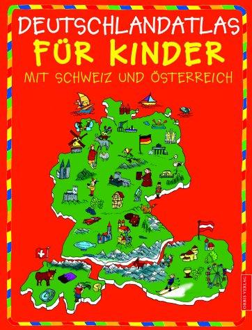 Deutschlandatlas für Kinder. Mit Schweiz und Österreich