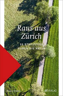 Raus aus Zürich: 25 Streifzüge durch die Natur. Wandern in der Nähe von Zürich