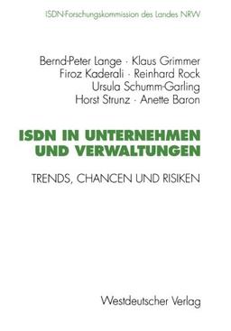 Isdn in Unternehmen und Verwaltungen: Trends, Chancen Und Risiken. Abschlußbericht Der Isdn-Forschungskommission Des Landes Nrw Mai 1989 Bis Januar . ... des Landes Nordrhein-Westfallen)