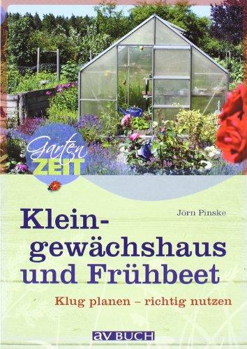 Kleingewächshaus und Frühbeet: Klug planen - richtig nutzen