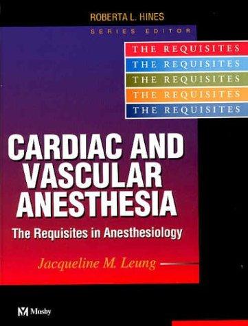 Cardiac and Vascular Anesthesia: The Requisites in Anesthesiology (Requisites in Anesthesia S.)