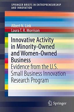 Innovative Activity in Minority-Owned and Women-Owned Business: Evidence from the U.S. Small Business Innovation Research Program (SpringerBriefs in Entrepreneurship and Innovation)