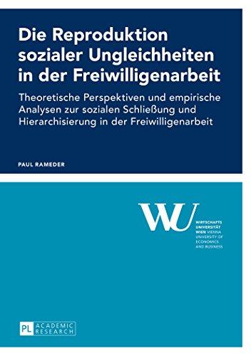 Die Reproduktion sozialer Ungleichheiten in der Freiwilligenarbeit: Theoretische Perspektiven und empirische Analysen zur sozialen Schließung und ... der Wirtschaftsuniversität Wien)