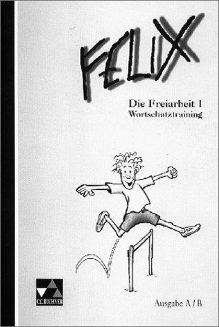 Felix - Die Fundgrube: Felix. Die Freiarbeit 1. Wortschatztraining