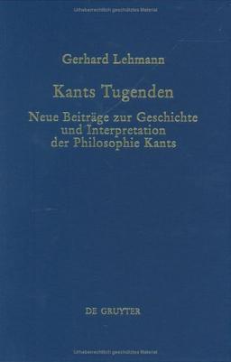 Kants Tugenden: Neue Beiträge zur Geschichte und Interpretation der Philosophie Kants