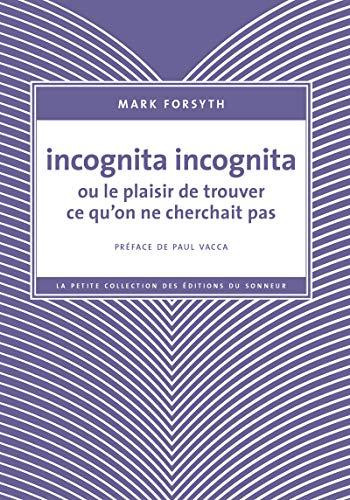 Incognita incognita ou Le plaisir de trouver ce qu'on ne cherchait pas