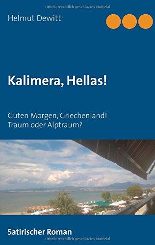 Kalimera, Hellas!: Guten Morgen, Griechenland! Traum oder Alptraum?