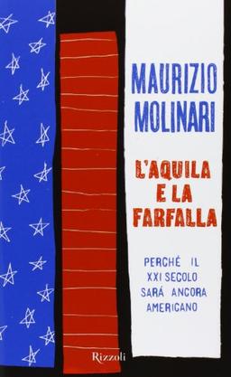 L'aquila e la farfalla. Perché il XXI secolo sarà ancora americano