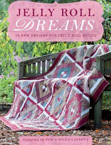 Jelly Roll Dreams: 12 New Designs For Jelly Roll Quilts