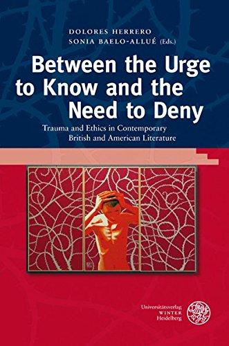 Between the Urge to Know and the Need to Deny: Trauma and Ethics in Contemporary British and American Literature (Anglistische Forschungen)