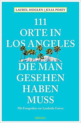 111 Orte in Los Angeles, die man gesehen haben muss: Reiseführer