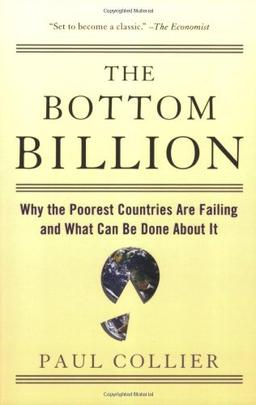 The Bottom Billion: Why the Poorest Countries Are Failing and What Can Be Done about It