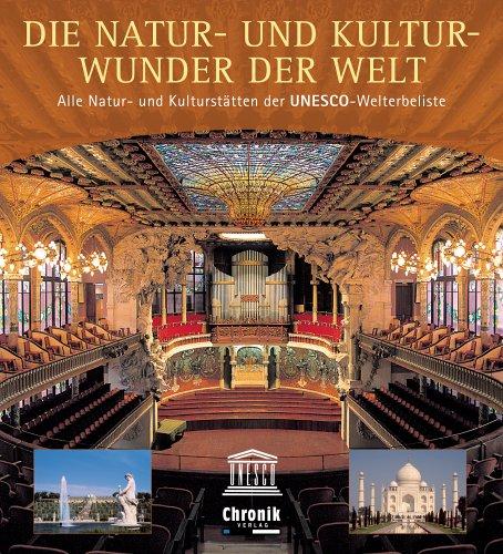 Die Natur- und Kulturwunder der Welt. Alle Natur- und Kulturstätten der UNESCO-Welterbeliste