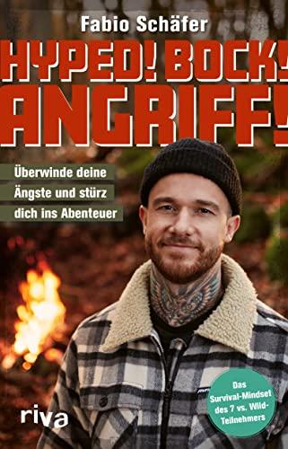 Hyped! Bock! Angriff!: Überwinde deine Ängste und stürz dich ins Abenteuer. Mit dem Survival-Mindset des 7 vs. Wild-Teilnehmers. Packende Geschichten zur Motivation und Inspiration