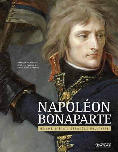 Napoléon Bonaparte : homme d'Etat, stratège militaire