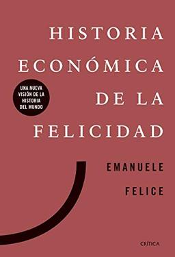 Historia económica de la felicidad: Una nueva visión de la historia del mundo (Libros de Historia)