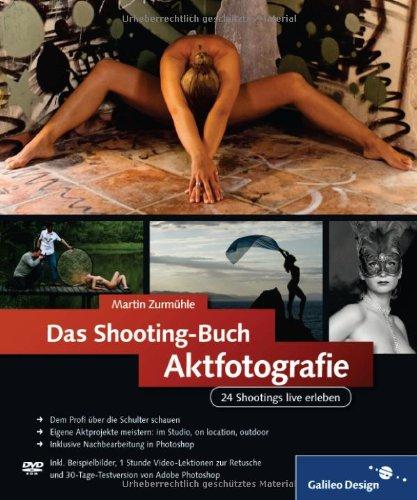 Das Shooting-Buch Aktfotografie: 24 Shootings live erleben (Galileo Design)