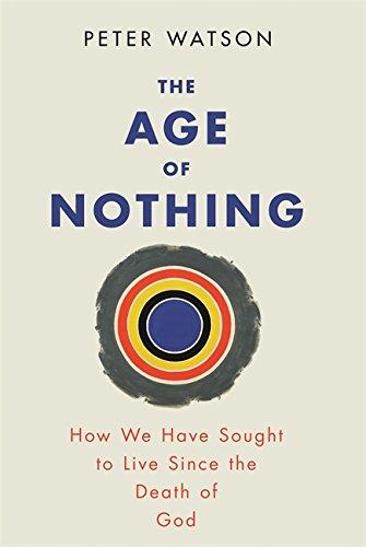 The Age of Nothing: How We Have Sought to Live Since the Death of God