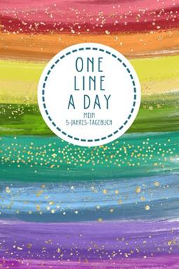 One Line A Day Mein Fünf-Jahres-Tagebuch: Eine Zeile pro Tag Tagebuch I One Line A Day Rainbow I Ausfüllalbum für 5 Jahre I One Line A Day ... I One Line A Day Deutsch I Rainbow Edition