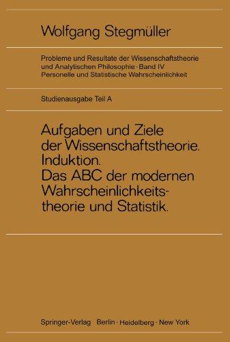 Aufgaben Und Ziele Der Wissenschaftstheorie. Induktion. Das Abc Der Modernen Wahrscheinlichkeit, Theorie und Statistik. (Probleme und Resultate der ... und Statistische Wahrscheinlichkeit)