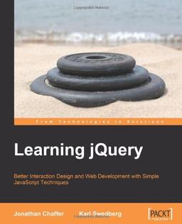 Learning jQuery : Better Interaction Design and Web Development with Simple JavaScript Techniques: jQuery: Better Interaction Design and Web Development with Simple JavaScript Techniques