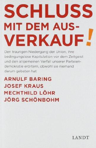 Schluss mit dem Ausverkauf: Den traurigen Niedergang der Union, ihre bedingungslose Kapitulation vor dem Zeigeist und den allgemeinen Verfall unserer ... Josef Kraus, Mechthild Löhr, Jörg Schönbohm