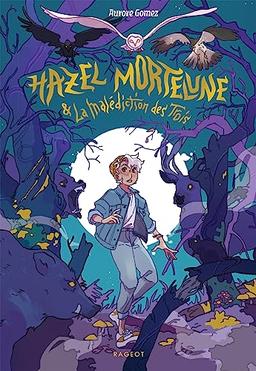 Hazel Mortelune & la malédiction des Trois