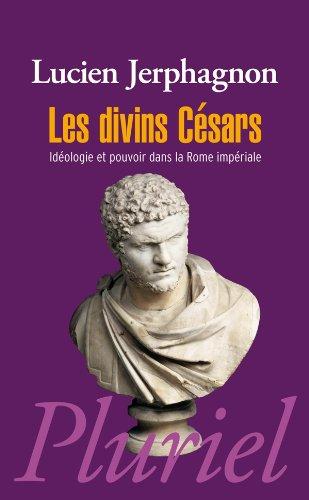 Les divins Césars : idéologie et pouvoir dans la Rome impériale